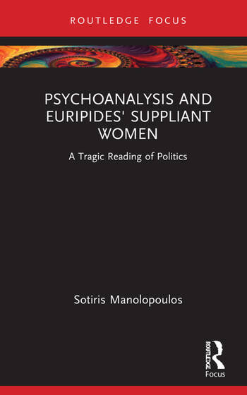 PSYCHOANALYSIS AND EURIPIDES SUPPLIANT WOMEN : A TRAGIC READING OF POLITICS
