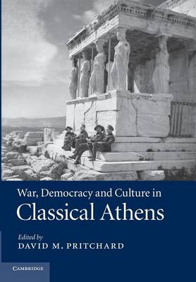 WAR AND DEMOCRACY AND CULTURE IN CLASSICAL ATHENS PB