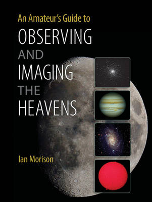AN AMATEURS GUIDE TO OBSERVING AND IMAGING THE HEAVENS