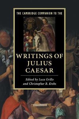 THE CAMBRIDGE COMPANION TO THE WRITINGS OF JULIUS CAESAR