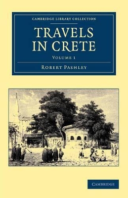 CAMBRIDGE LIBRARY COLLECTION 1: TRAVELS IN CRETE PB