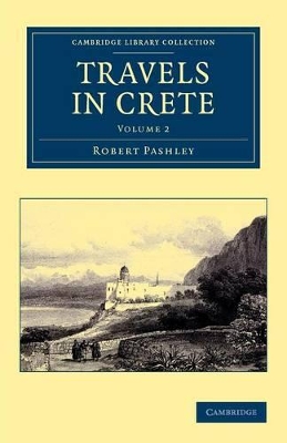 CAMBRIDGE LIBRARY COLLECTION 2: TRAVELS IN CRETE PB