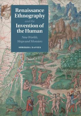 RENAISSANCE ETHNOGRAPHY AND THE INVENTION OF THE HUMAN. NEW WORLDS, MAPS AND MONSTERS