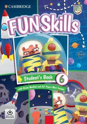 FUN SKILLS EXAM PACK A2 FLYERS SB LEVEL 6 ( HOME BOOKLET  A2 FLYERS MINI TRAINER WITH DOWNLOADABLE AUDIO)