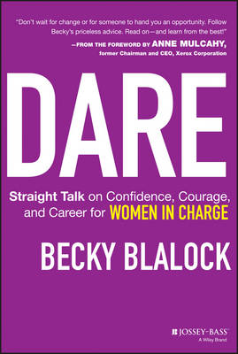 DARE: STRAIGHT TALK ON CONFIDENCE, COURAGE AND CAREER FOR WOMEN IN CHARGE HC
