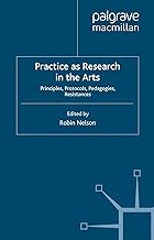 PRACTICES RESEARCH IN THE ARTS : PRINCIPLES,PROTOCOLS,PEDAGOGIES,RESISTANCES PB