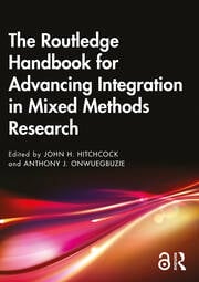 THE ROUTLEDGE HANDBOOK FOR ADVANCING INTEGRATION IN MIXED METHOD RESEARCH