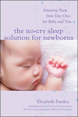 THE NO-CRY SLEEP SOLUTION FOR NEWBORNS : AMAZING SLEEP FROM DAY ONE -FOR BABY AND YOU PB