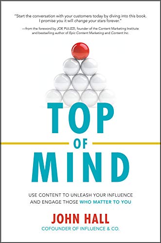 TOP OF MIND : USE CONTENT TO UNLEASH YOUR INFLUENCE AND ENGAGE THOSE HC