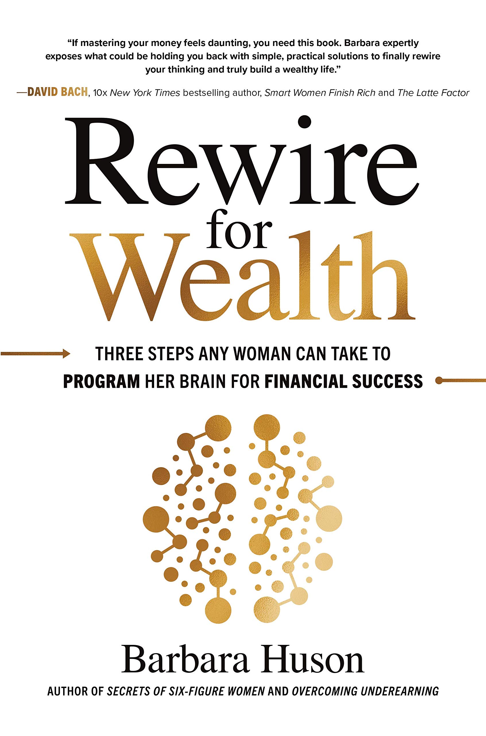 REWIRE FOR WEALTH : THREE STEPS ANY WOMAN CAN TAKE TO PROGRAM HER BRAIN FOR FINANCIAL SUCCESS HC