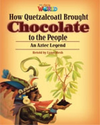 OUR WORLD 6: HOW QUETZLQOATL BROUGHT CHOCOLATE TO THE PEOPLE - BRE