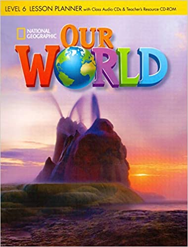 OUR WORLD 6 LESSON PLANNER WITH CLASS AUDIO CD  TEACHERS RESOURCES CD-ROM - NATIONAL GEOGRAPHIC - BRITISH ED.