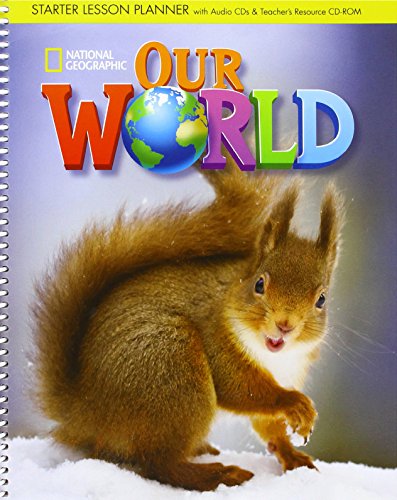 OUR WORLD STARTER LESSON PLANNER WITH CLASS AUDIO CD  TEACHERS RESOURCES CD-ROM - NATIONAL GEOGRAPHIC - AME