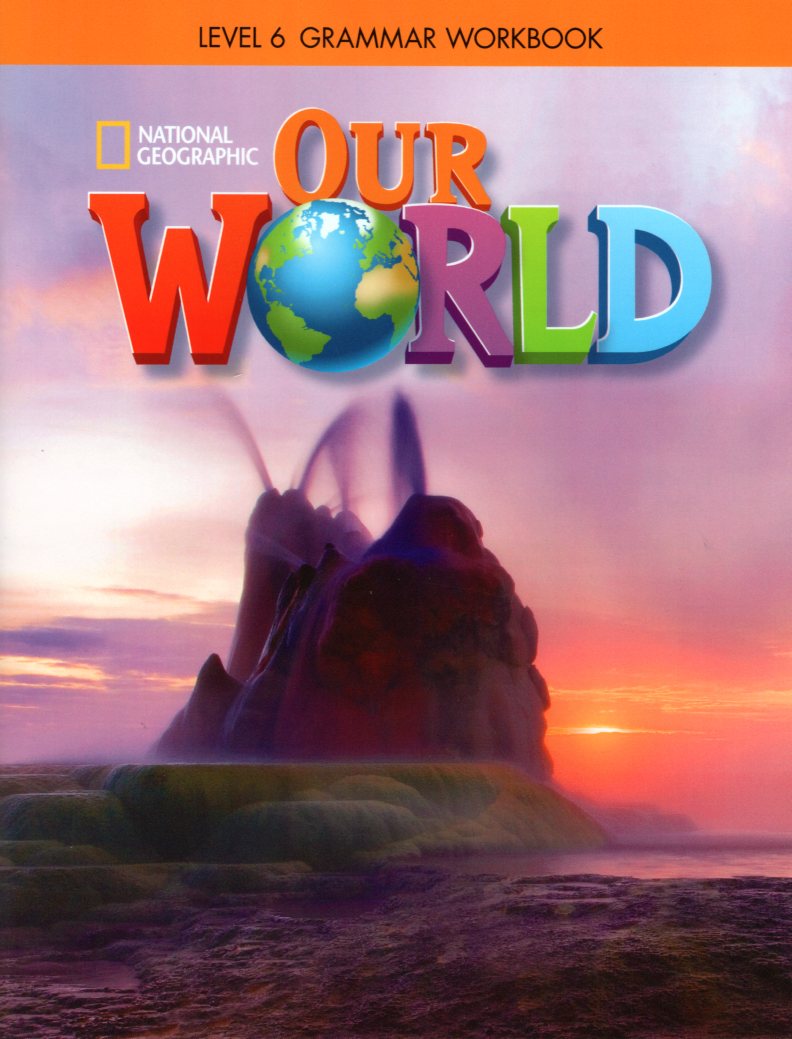 OUR WORLD 6 GRAMMAR WB - NATIONAL GEOGRAPHIC - AMER. ED.