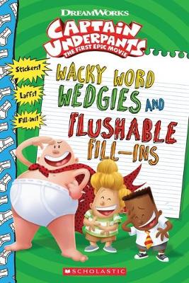 CAPTAIN UNDERPANTS : WACKY WORD WEDGIES AND FLUSHABLE FILL-INS  PB
