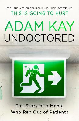 UNDOCTORED : THE STORY OF A MEDIC WHO RAN OUT OF PATIENTS