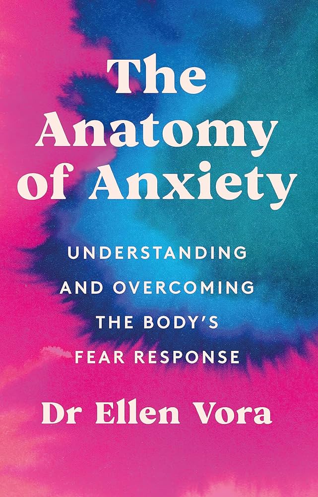 THE ANATOMY OF ANXIETY : UNDERSTANDING AND OVERCOMING THE BODYS FEAR RESPONSE PB