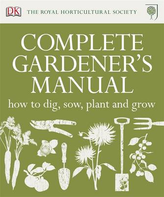 RHS COMPLETE GARDENERS MANUAL : HOW TO DIG, SOW, PLANT AND GROW HC