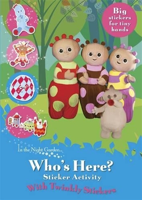 IN THE NIGHT GARDEN: WHOS HERE? TWINKLY STICKERS PB