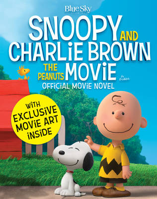 SNOOPY AND CHARLIE BROWN: THE PEANUTS MOVIE OFFICIAL MOVIE NOVEL PB