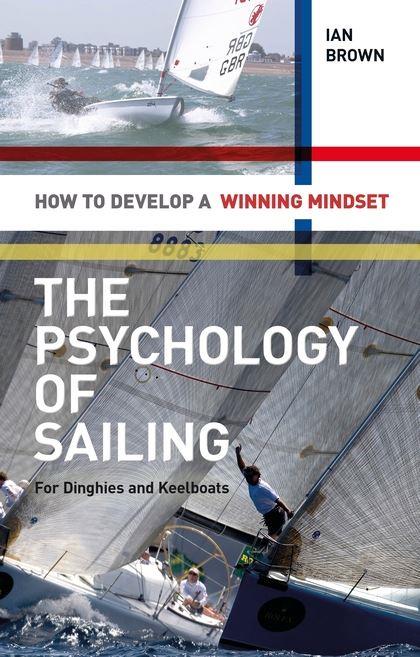 Psychology of Sailing for Dinghies and Keelboats : How to Develop a Winning Mindset