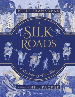 THE SILK ROADS : A NEW HISTORY OF THE WORLD : ILLUSTRATED EDITION PB