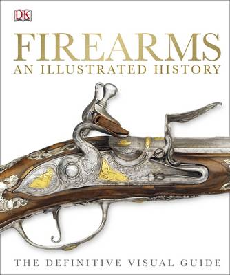 FIREARMS AN ILLUSTRATED HISTORY  HC