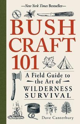 BUSHCRAFT 101 : A FIELD GUIDE TO THE ART OF WILDERNESS SURVIVAL PB