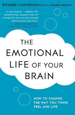 THE EMOTIONAL LIFE OF YOUR BRAIN : HOW ITS UNIQUE PATTERNS AFFECT THE WAY YOU THINK, FEEL AND LIVE PB