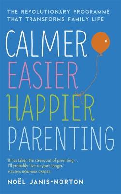CALMER, EASIER ,HAPPIER PARENTING : THE REVOLUTIONARY PROGRAMME THAT TRANSFORMS FAMILY LIFE PB