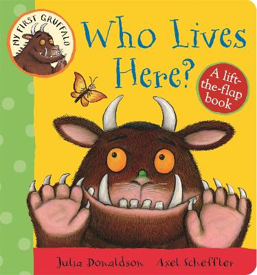 MY FIRST GRUFFALO: WHO LIVES HERE? PB