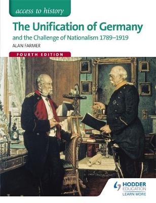 ACCESS TO HISTORY : THE UNIFICATION OF GERMANY AND THE CHALLENGE OF NATIONALISM 1789-1919 PB
