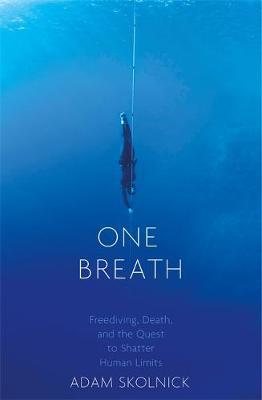 ONE BREATH : Freediving, Death, and the Quest to Shatter Human Limits PB
