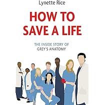 HOW TO SAVE A LIFE :THE INSIDE STORY OF GREYS ANATOMY