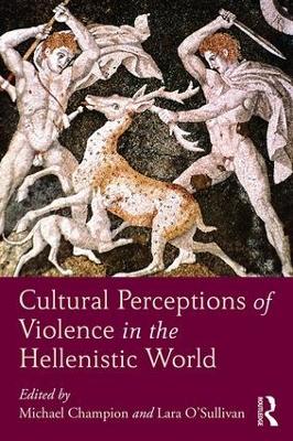 CULTURAL PERCEPTIONS OF VIOLENCE IN THE HELLENISTIC WORLD  HC