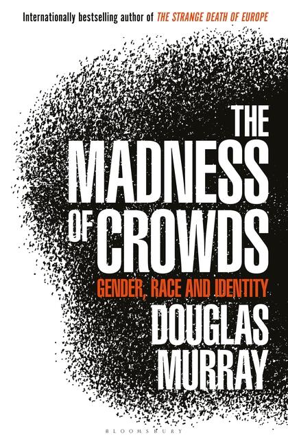 THE MADNESS OF CROWDS Gender, Race and Identity HC