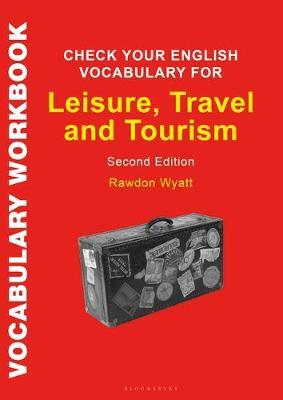CHECK YOUR ENGLISH VOCABULARY FOR LEISURE , TRAVEL AND TOURISM : ALL YOU NEED TO IMPROVE YOUR VOCABULARY 2ND ED PB