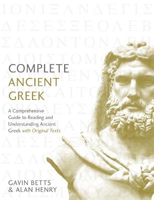COMPLETE ANCIENT GREEK : A COMPREHENSIVE GUIDE TO READING AND UNDERSTANDING ANCIENT GREEK, WITH ORIG