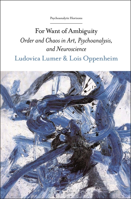 FOR WANT OF AMBIGUITY : ORDER AND CHAOS IN ART, PSYCHOANALYSIS, AND NEUROSCIENCE