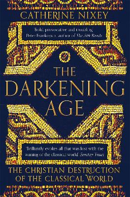 THE DARKENING AGE : THE CHRISTIAN DESTRUCTION OF THE CLASSICAL WORLD PB