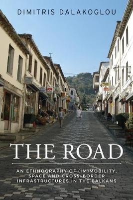 THE ROAD : AN ETHNOGRAPHY OF IMMOBILITY ,SPACE AND CROSS-BORDER INFRASTRUCTURESIN THE BALKANS PB