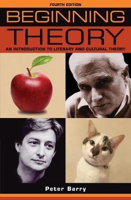 BEGINNING THEORY An Introduction to Literary and Cultural Theory: Fourth Edition PB