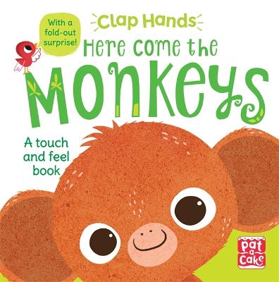 HERE COME THE MONKEYS: A TOUCH-AND-FEEL BOARD BOOK WITH A FOLD-OUT SURPRISE (CLAP HANDS)  HC BBK