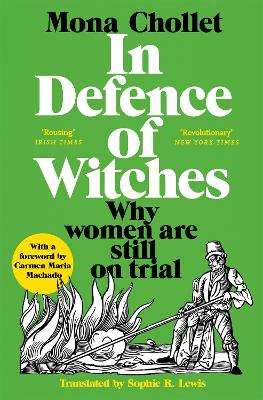 IN DEFENSE OF WITCHES: THE LEGACY OF THE WITCH HUNTS AND WHY WOMEN ARE STILL ON TRIAL BY MONA CHOLL