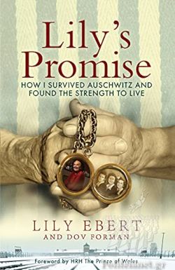Lilys Promise : How I Survived Auschwitz and Found the Strength to Live