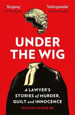 UNDER THE WIG: A LAWYERS STORIES OF MURDER, GUILT AND INNOCENCE