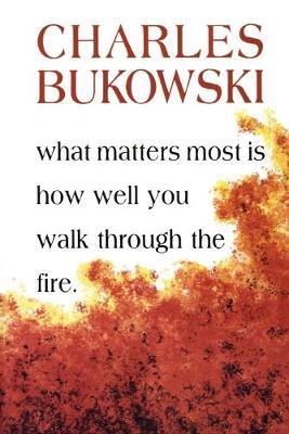 WHAT MATTERS MOST IS HOW WELL YOU WALK THROUGH THE FIRE  PB