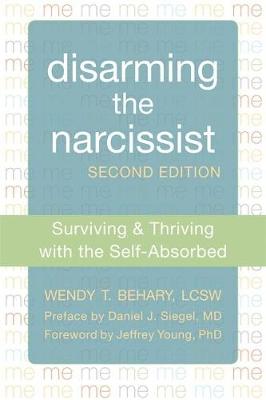 DISARMING THE NARCICIST : SURVIVIG AND THRIVING WITH THE SELF-ABSORBED PB