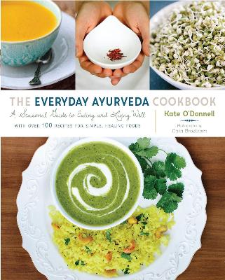 THE EVERYDAY AYURVEDA COOKBOOK : A SEASONAL GUIDE TO EATING AND LIVING WELL HC