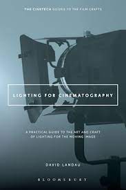 Lighting for Cinematography : A Practical Guide to the Art and Craft of Lighting for the Moving Imag